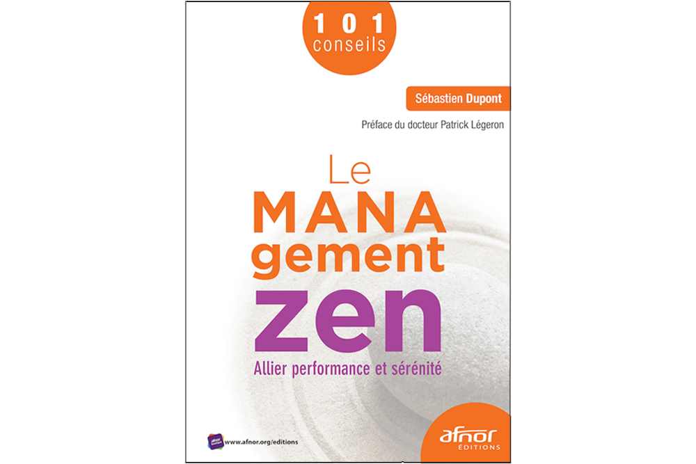 Le Management Zen Ou 101 Conseils Pour Allier Performance Et Serenite Au Travail Groupe Afnor